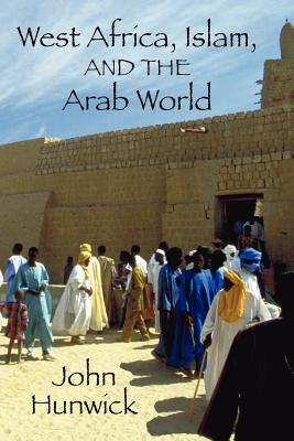 West Africa, Islam, and the Arab World - Hunwick, John (Editor)