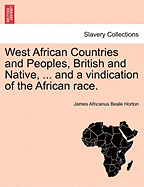 West African Countries and Peoples, British and Native, ... and a Vindication of the African Race. - Scholar's Choice Edition