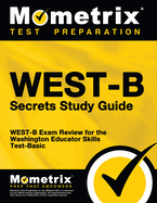WEST-B Secrets Study Guide: WEST-B Exam Review for the Washington Educator Skills Test-Basic
