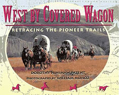 West by Covered Wagon: Retracing the Pioneer Trails - Patent, Dorothy Hinshaw