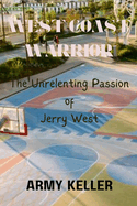 West Coast Warrior: The Unrelenting Passion of Jerry West