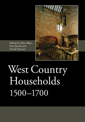 West Country Households, 1500-1700 - Allan, John (Contributions by), and Alcock, Nat (Contributions by), and Dawson, David (Editor)