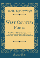 West Country Poets: Their Lives and Works; Being an Account of about Four Hundred Verse Writers of Devon and Cornwall, with Poems and Extracts (Classic Reprint)
