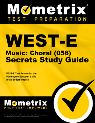 West-E Music: Choral (056) Secrets Study Guide: West-E Test Review for the Washington Educator Skills Tests-Endorsements - Mometrix Washington Teacher Certification Test Team (Editor)