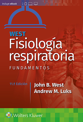 West. Fisiologa Respiratoria. Fundamentos - West, John B, MD, PhD, Dsc, Frcp, Fracp, and Luks, Andrew M, MD