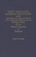 West Germany: Internal Structures and External Relations: Foreign Policy of the Federal Republic of Germany