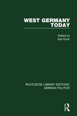 West Germany Today (RLE: German Politics) - Koch, Karl (Editor)