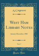 West Ham Library Notes, Vol. 7: January-December, 1902 (Classic Reprint)