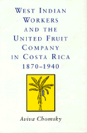 West Indian Workers and the United Fruit Company in Costa Rica, 1870-1940: 1870-1940
