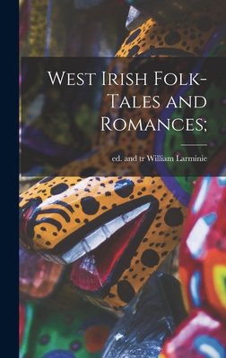 West Irish Folk-tales and Romances; - Larminie, William Ed and Tr (Creator)
