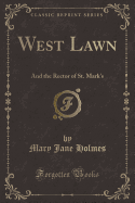 West Lawn: And the Rector of St. Mark's (Classic Reprint)