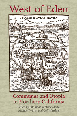 West of Eden: Communes and Utopia in Northern California - Boal, Iain (Editor), and Stone, Janferie (Editor), and Watts, Michael (Editor)