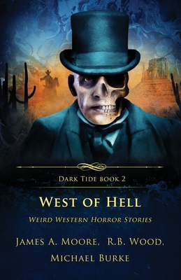 West of Hell: Weird Western Horror Stories - Moore, James a, and Wood, R B, and Burke, Michael