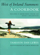 West of Ireland Summers: A Cookbook: Recipes & Memories from an Irish Childhood - Day, Tina, and Day-Lewis, Tamasin, and Wheeler, Simon (Photographer)