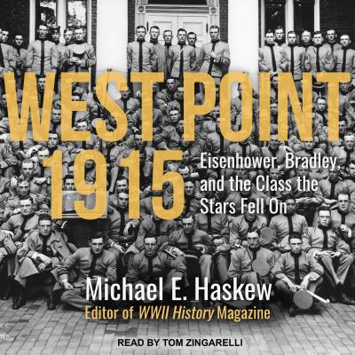 West Point 1915: Eisenhower, Bradley, and the Class the Stars Fell on - Haskew, Michael E, and Zingarelli, Tom (Narrator)