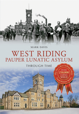 West Riding Pauper Lunatic Asylum Through Time - Davis, Mark