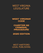 West Virginia Code Chapter 62 Criminal Procedure 2020 Edition: West Hartford Legal Publishing