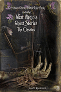 West Virginia Ghost Stories: The Classics