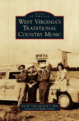 West Virginia's Traditional Country Music - Tribe, Ivan M, and Bapst, Jacob L, and Griffin, Buddy (Foreword by)