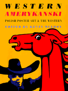 Western Amerykanski: Polish Poster Art of the Western