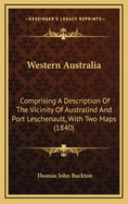 Western Australia: Comprising a Description of the Vicinity of Australind and Port Leschenault, with Two Maps (1840)