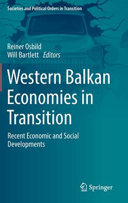 Western Balkan Economies in Transition: Recent Economic and Social Developments - Osbild, Reiner (Editor), and Bartlett, Will (Editor)