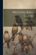 Western Bird Guide: Birds Of The Rockies And West To The Pacific