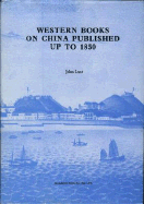 Western Books on China Published Up to 1850: Published Up to 1850