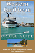 Western Caribbean Cruise Guide: Expert tips on ports of call, best excursions, when to go and more