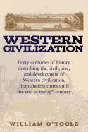 Western Civilization: Forty Centuries of History Describing the Birth, Rise, and Development of Western Civilization, from Ancient Times Until the End of the 19 Th Century