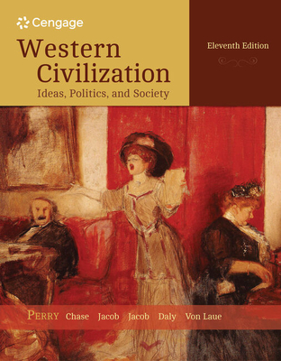 Western Civilization: Ideas, Politics, and Society, Volume II: From 1600 - Perry, Marvin, and Von Laue, Theodore, and Jacob, Margaret