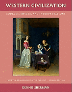 Western Civilization: Sources, Images, and Interpretations: From the Renaissance to the Present