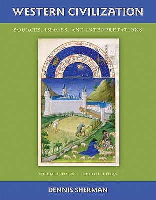 Western Civilization: Sources Images and Interpretations Volume 1 to 1700 - Sherman, Dennis