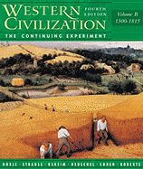 Western Civilization: The Continuing Experiment, Volume B: 1300-1815
