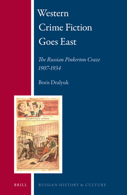 Western Crime Fiction Goes East: The Russian Pinkerton Craze 1907-1934 - Dralyuk, Boris