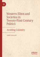 Western Elites and Societies in Twenty-First Century Politics: Avoiding Calamity