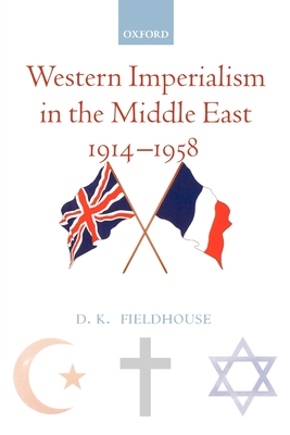 Western Imperialism in the Middle East 1914-1958 - Fieldhouse, D K