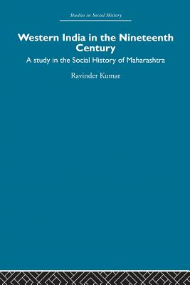 Western India in the Nineteenth Century: A study in the social history of Maharashtra - Kumar, Ravinder