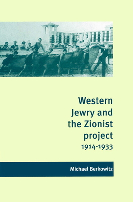 Western Jewry and the Zionist Project, 1914-1933 - Berkowitz, Michael, Prof.