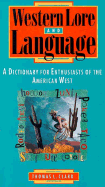 Western Lore and Language: A Dictionary for Enthusiasts of the American West - Clark, Thomas L
