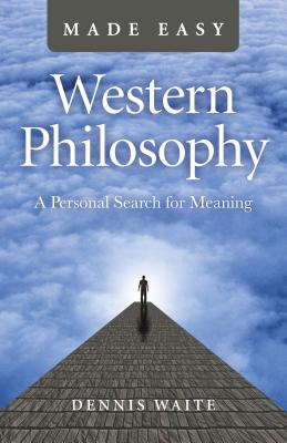 Western Philosophy Made Easy: A Personal Search for Meaning - Waite, Dennis