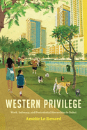 Western Privilege: Work, Intimacy and Postcolonial Hierarchies in Dubai