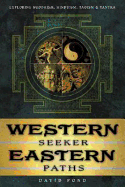 Western Seeker, Eastern Paths: Exploring Buddhism, Hinduism, Taoism & Tantra - Pond, David