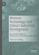 Western Technology and China's Industrial Development: Steamship Building in Nineteenth-Century China, 1828-1895