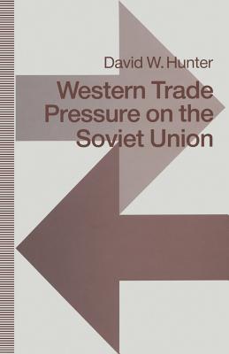 Western Trade Pressure on the Soviet Union: An Interdependence Perspective on Sanctions - Hunter, David W