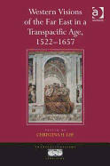 Western Visions of the Far East in a Transpacific Age, 1522-1657