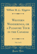 Western Wanderings, or a Pleasure Tour in the Canadas, Vol. 2 of 2 (Classic Reprint)