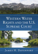 Western Water Rights and the U.S. Supreme Court