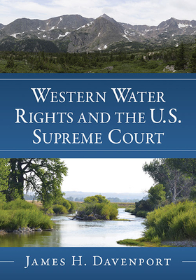 Western Water Rights and the U.S. Supreme Court - Davenport, James H