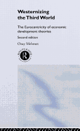 Westernizing the Third World: The Eurocentricity of Economic Development Theories